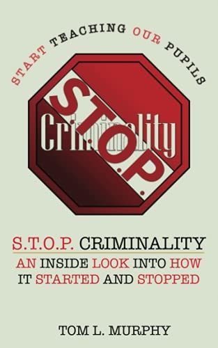 S.T.O.P. Criminality (Start Teaching Our Pupils) An Inside Look Into How It Started And Stopped