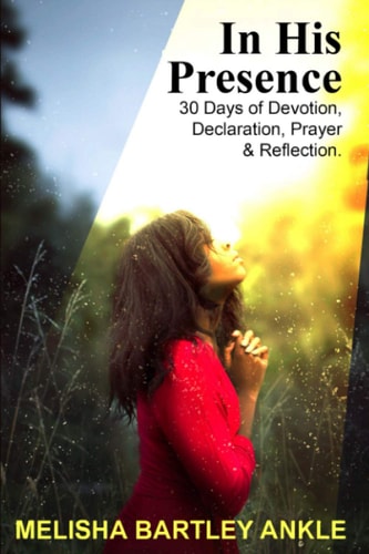 In His Presence 30 Days of Devotion, Declaration, Prayer & Reflection