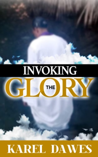 Invoking the Glory of God Prayers to Invoke the Glory of the Lord 2021 and Beyond