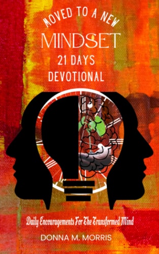 Moved to a New Mindset 21 Days Devotional Daily Encouragement for the Transformed Mind