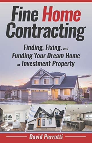 Fine Home Contracting Finding, Fixing, and Funding Your Dream Home Or Investment Property