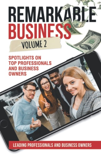 Remarkable Business Vol. 2 Spotlights on Top Professionals and Business Owners