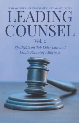 Leading Counsel Spotlights on Top Elder Law and Estate Planning Attorneys Vol. 2
