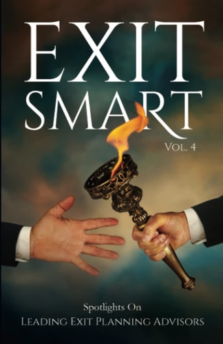 Exit Smart Vol. 4 Spotlights on Leading Exit Planning Advisors