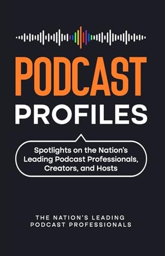 Podcast Profiles Spotlights on the Nation's Leading Podcast Professionals, Creators, and Hosts