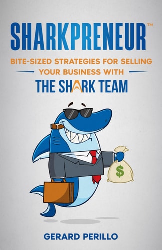 Sharkpreneur Bite-Sized Strategies for Selling Your Business With the Shark Team