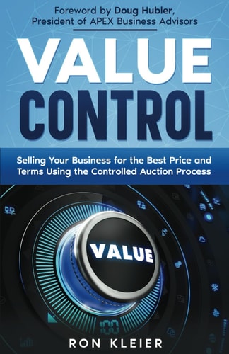 Value Control Selling Your Business for the Best Price and Terms Using the Controlled Auction Process