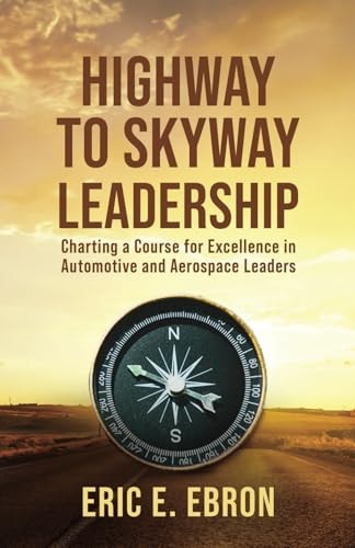 Highway to Skyway Leadership Charting a Course for Excellence in Automotive and Aerospace Leaders