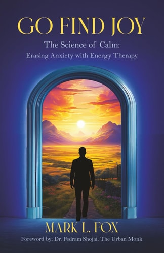 Go Find Joy The Science of Calm: Erasing Anxiety with Energy Therapy
