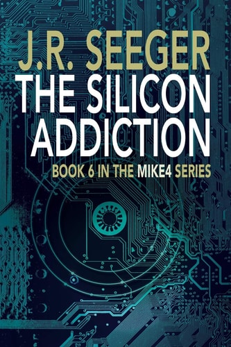 The Silicon Addiction Book 6 in the MIKE4 Series