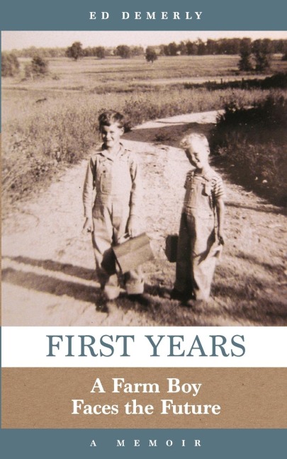First Years: A Farm Boy Faces the Future: A Memoir