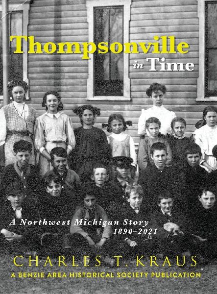 Thompsonville in Time: A Northwestern Michigan Story, 1890-2021