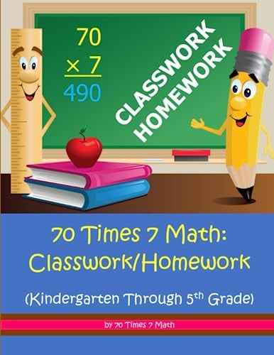 70 Times 7 Math: Classwork/Homework (Kindergarten Through 5th Grade)