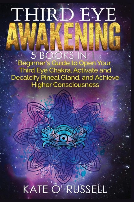 Third Eye Awakening: 5 in 1 Bundle: Beginners Guide to Open Your Third Eye Chakra, Activate and Decalcify Pineal Gland, and Achieve Higher Consciousness