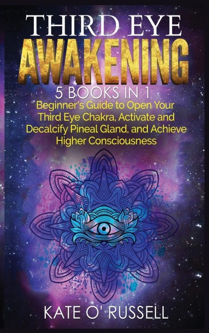 Third Eye Awakening: 5 in 1 Bundle: Beginners Guide to Open Your Third Eye Chakra, Activate and Decalcify Pineal Gland, and Achieve Higher Consciousness