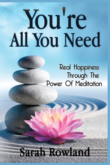 Youre All You Need: Real Happiness Through The Power Of Meditation