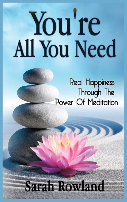 Youre All You Need: Real Happiness Through The Power Of Meditation