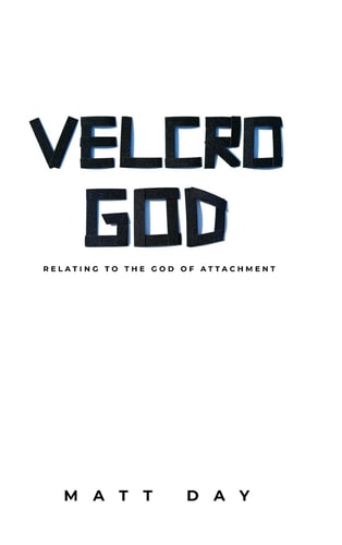 Velcro God Relating to the God of Attachment
