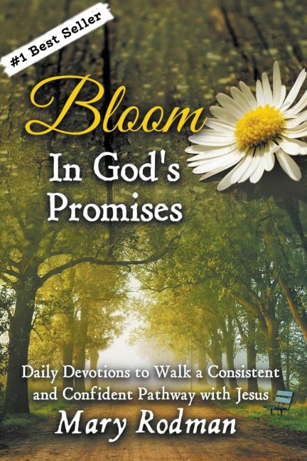 Bloom In Gods Promises: Daily Devotions to Walk a Consistent and Confident Pathway with Jesus