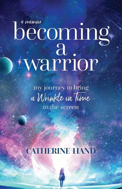 Becoming a Warrior: My Journey to Bring A Wrinkle in Time to the Screen