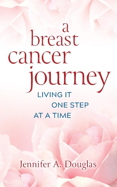 A Breast Cancer Journey: Living It One Step at a Time