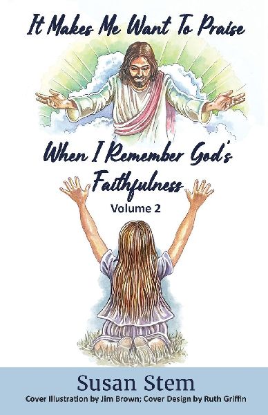 It Makes Me Want To Praise When I Remember God's Faithfulness