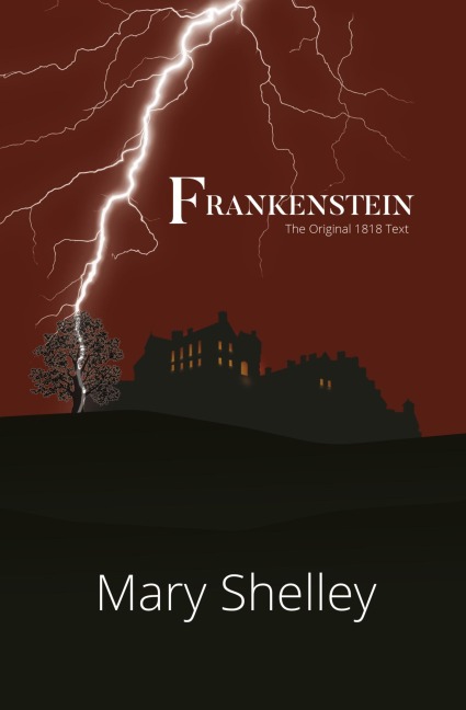 Frankenstein the Original 1818 Text (Readers Library Classics)