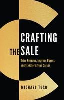 Crafting the Sale: Drive Revenue, Impress Buyers, and Transform Your Career