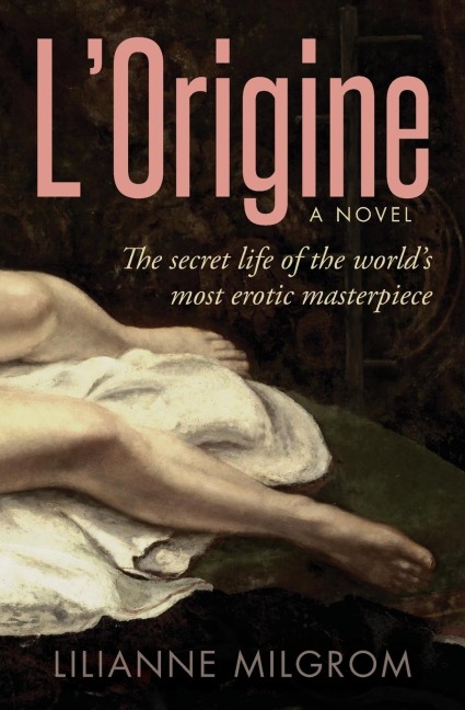 L' Origine The Secret Life of the World's Most Erotic Masterpiece