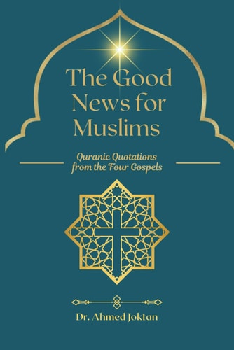 The Good News for Muslims Quranic Quotations from the Four Gospels
