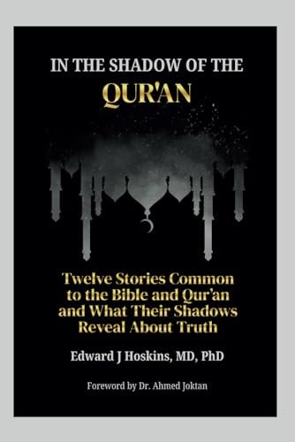 In the Shadow of the Qur'an Twelve Stories Common to the Bible and Qur'an and What Their Shadows Reveal About Truth