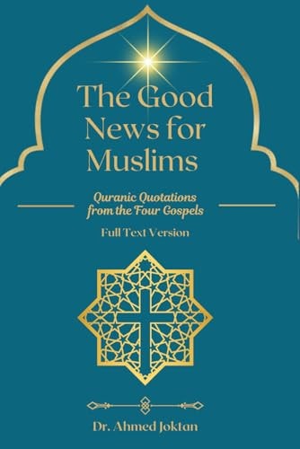 The Good News for Muslims Quranic Quotations from the Four Gospels Full Text Version
