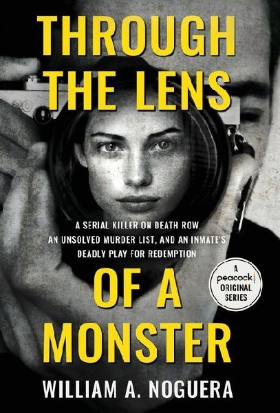 Through the Lens of a Monster: A Serial Killer on Death Row, an Unsolved Murder List, and an Inmates Deadly Play for Redemption