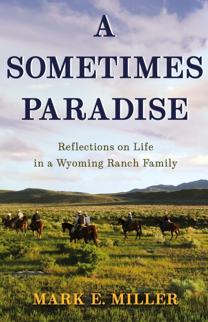 A Sometimes Paradise: Reflections on Life in a Wyoming Ranch Family