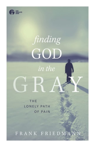 Finding God in the Gray The Lonely Path of Pain