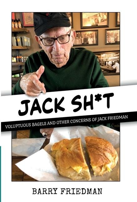 Jack Sh*t: Voluptuous Bagels and Other Concerns of Jack Friedman