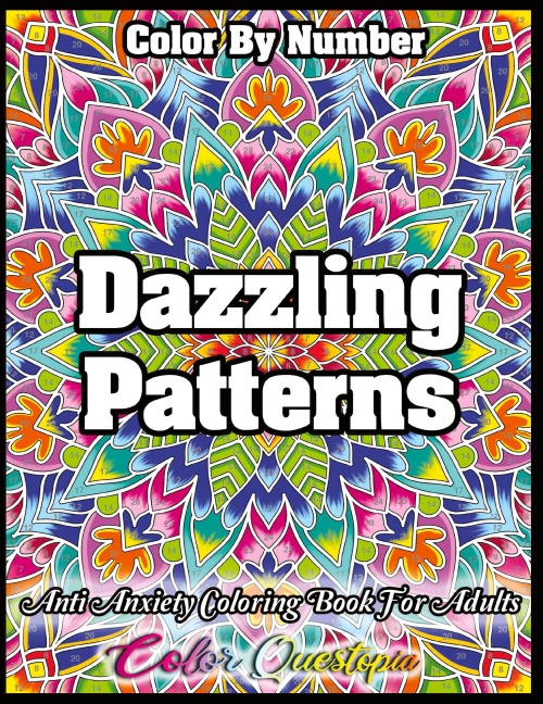 Color by Number Dazzling Patterns - Anti Anxiety Coloring Book for Adults: For Relaxation and Meditation