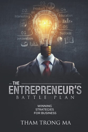 The Entrepreneur's Battle Plan Winning Strategies For Business