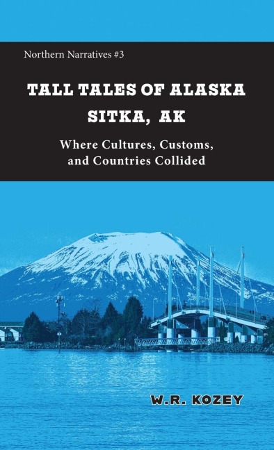 Tall Tales of Alaska Sitka AK: Where Cultures, Customs & Countries Collided