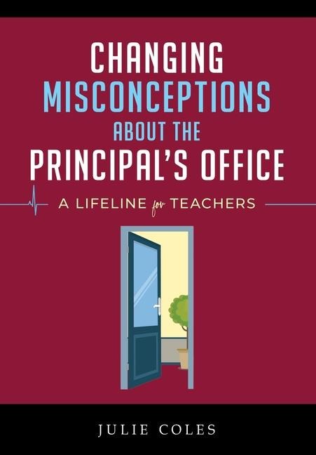 Changing Misconceptions About The Principals Office: A Lifeline for Teachers When the Cavalry of Support Doesnt Arrive