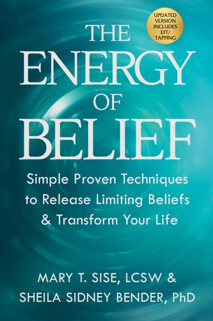 The Energy of Belief: Simple Proven Techniques to Release Limiting Beliefs & Transform Your Life