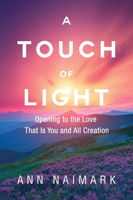 A Touch of Light: Opening to the Love That Is You and All Creation