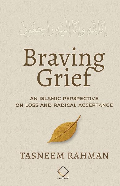 Braving Grief: An Islamic Perspective on Loss and Radical Acceptance