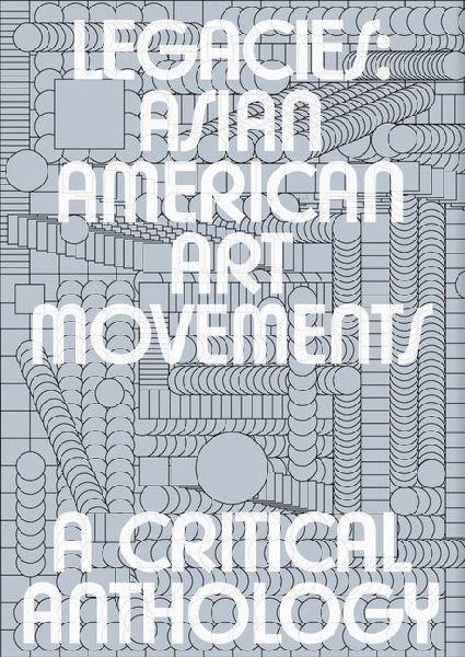 Legacies: Asian American Art Movements: A Critical Anthology