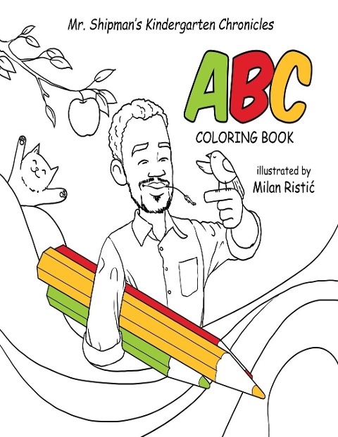 Mr. Shipmans Kindergarten Chronicles ABC Coloring Book