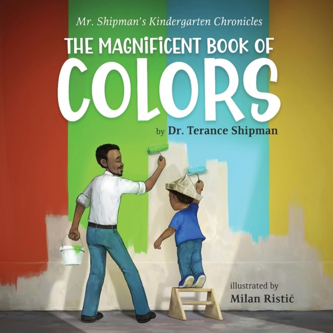 Mr. Shipmans Kindergarten Chronicles The Magnificent Book of Colors