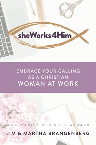 SheWorks4Him Embrace Your Calling as a Christian Woman at Work