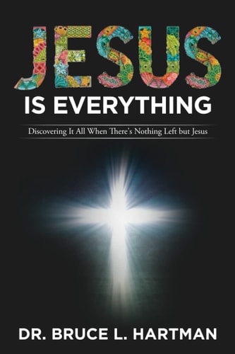 Jesus Is Everything Discovering It All When There's Nothing Left But Jesus
