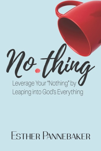 No.thing Leverage Your Nothing by Leaping Into God's Everything