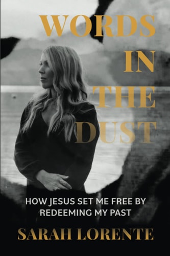 Words in the Dust How Jesus Set Me Free by Redeeming My Past
